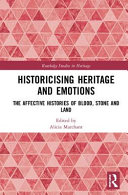 Historicising heritage and emotions : the affective histories of blood, stone and land /