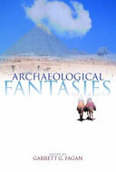 Archaeological fantasies : how pseudoarchaeology misrepresents the past and misleads the public /