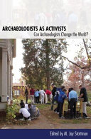 Archaeologists as activists : can archaeologists change the world? /