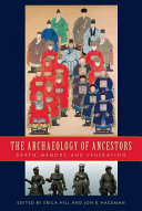 The archaeology of ancestors : death, memory, and veneration /