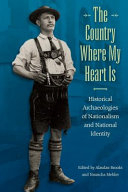 The country where my heart as : historical archaeologies of nationalism and national identity /