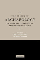 The ethics of archaeology : philosophical perspectives on archaeological practice /