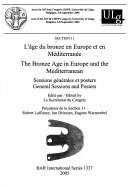 Section 11, L'âge du bronze en Europe et en Méditerranée : sessions générales et posters = The Bronze Age in Europe and the Mediterranean : general sessions and posters /