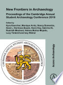 New frontiers in archaeology : proceedings of the Cambridge Annual Student Archaeology Conference 2019.