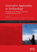 Innovative approaches to archaeology : proceedings of the Graduate Archaeology at Oxford Conference 2020 /