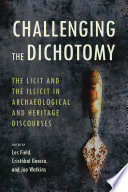 Challenging the dichotomy : the licit and the illicit in archaeological and heritage discourses /