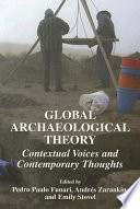 Global archaeological theory : contextual voices and contemporary thoughts /