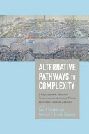 Alternative pathways to complexity : a collection of essays on architecture, economics, power, and cross-cultural analysis in honor of Richard E. Blanton /