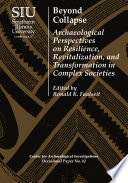 Beyond collapse : archaeological perspectives on resilience, revitalization, and transformation in complex societies /