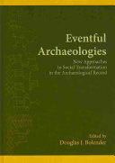 Eventful archaeologies : new approaches to social transformation in the archaeological record /
