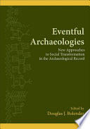 Eventful archaeologies : new approaches to social transformation in the archaeological record /
