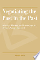 Negotiating the past in the past : identity, memory, and landscape in archaeological research /