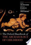 The Oxford handbook of the archaeology of childhood /