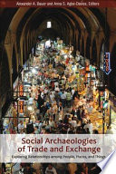 Social archaeologies of trade and exchange : exploring relationships among people, places, and things /