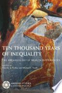 Ten thousand years of inequality : the archaeology of wealth differences /