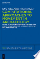 Computational Approaches to the Study of Movement in Archaeology Theory, Practice and Interpretation of Factors and Effects of Long Term Landscape Formation and Transformation