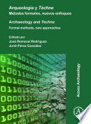 Arquelogía y Téchne : Métodos formales, nuevos enfoques = Archaeology and Techne: Formal methods, new approaches /