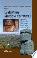 Evaluating multiple narratives : beyond nationalist, colonialist, imperialist archaeologies /
