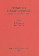 Perspectives in landscape archaeology : papers presented at Oxford 2003-5 /