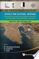 Science for cultural heritage : technological innovation and case studies in marine and land archaeology in the Adriatic region and inland : VII International Conference on Science, Arts and Culture : August 28-31, 2007, Veli Lošinj, Croatia /