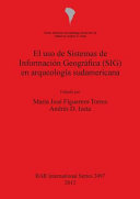 El uso de sistemas de información geográfica  (SIG) en arqueología sudamericana /