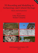 3D recording and modelling in archaeology and cultural heritage : theory and best practices /