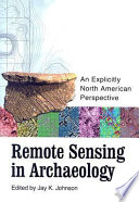 Remote sensing in archaeology : an explicitly North American perspective /
