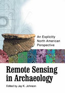 Remote sensing in archaeology : an explicitly North American perspective /