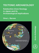 Tectonic archaeology : subduction zone geology in Japan and its archaeological implications /