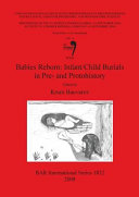 Babies reborn : infant-child burials in pre- and protohistory /