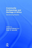 Community archaeology and heritage in Africa : decolonizing practice /
