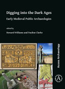 Digging into the Dark Ages : early medieval public archaeologies /