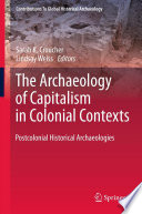 The archaeology of capitalism in colonial contexts : postcolonial historical archaeologies /