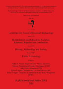 Contemporary issues in historical archaeology : session C32. Romanization and indigenous societies : rhythms, ruptures and continuities : session C55. History, archaeology and society : session WS07. Public archaeology : session WS07 /