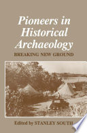 Pioneers in historical archaeology : breaking new ground /