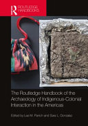 The Routledge handbook of the archaeology of indigenous-colonial interaction in the Americas /