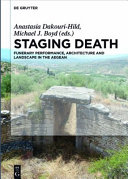 Staging death : funerary performance, architecture and landscape in the Aegean /