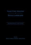 Least cost analysis of social landscapes : archaeological case studies /