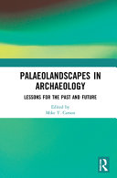 Palaeolandscapes in archaeology : lessons for the past and future /