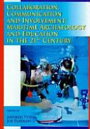 Collaboration, communication and involvement : maritime archaeology and education in the 21st century /