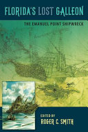 Florida's lost galleon : the Emanuel Point Shipwreck /