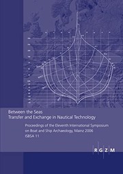 Between the seas : transfer and exchange in nautical technology : proceedings of the Eleventh International Symposium on Boat and Ship Archaeology, Mainz 2006, ISBSA 11 : hosted by Römisch-Germanisches Zentralmuseum, Forschungsbereich Antike Schiffahrt, Mainz, with support from Gesellschaft der Freund des Römisch-Germanischen Zentralmuseum /