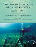 The submerged site of La Marmotta (Rome, Italy) : decrypting a Neolithic society /