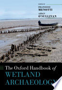 The Oxford handbook of wetland archaeology /