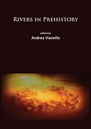 Rivers in prehistory : edited by Andrea Vianello.