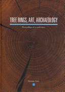 Tree rings, art, archaeology : proceedings of an international conference, Brussels, Royal Institute for Cultural Heritage, 10-12 February 2010 /