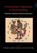 Anthropological approaches to zooarchaeology : complexity, colonialism, and animal transformations /