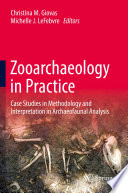 Zooarchaeology in practice : case studies in methodology and interpretation in archaeofaunal analysis /