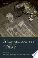 Archaeologists and the dead : mortuary archaeology in contemporary society /