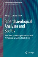 Bioarchaeological analyses and bodies : new ways of knowing anatomical and archaeological skeletal collections /